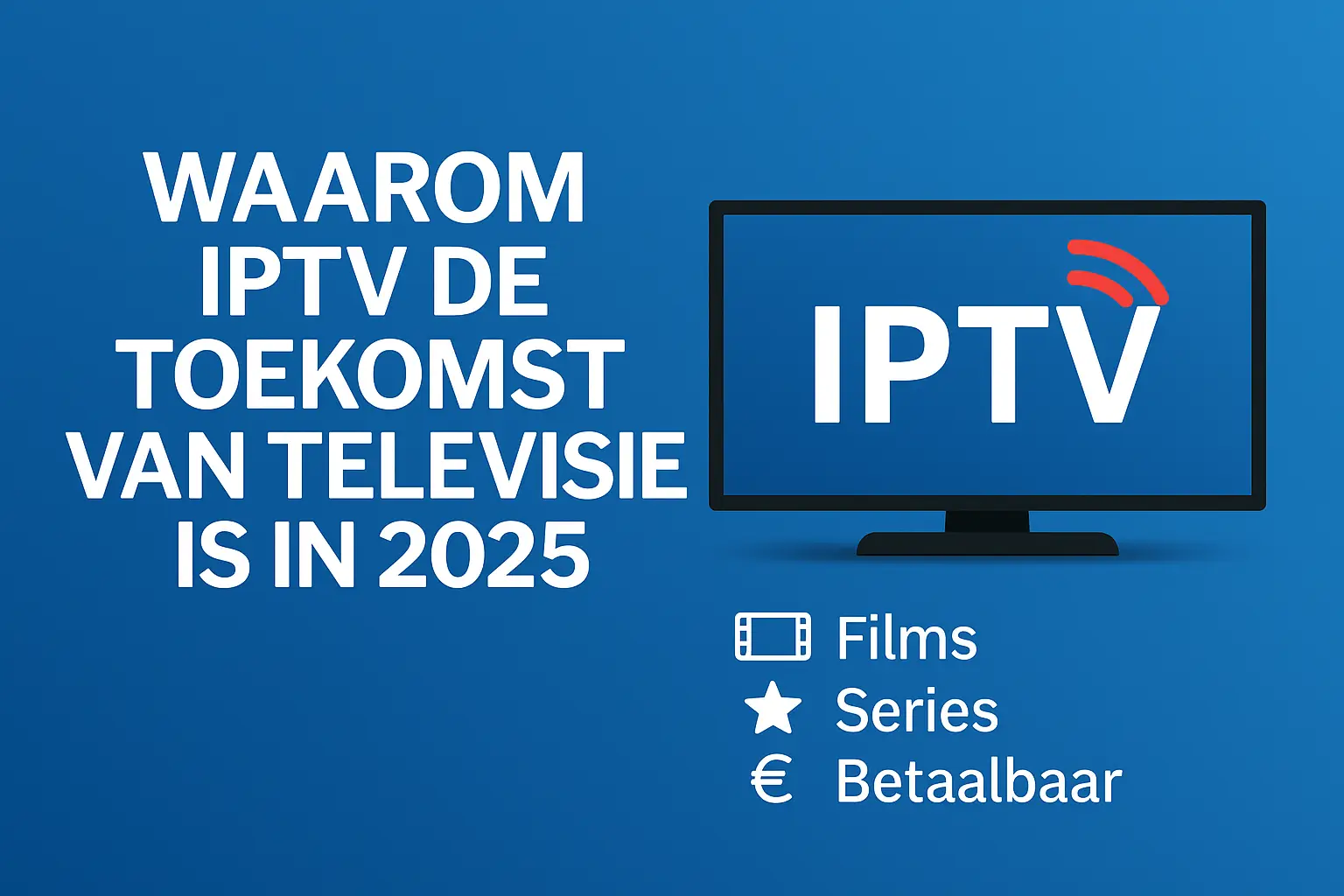 Why IPTV is the Future of Television in 2025 - BESTEVER IPTV